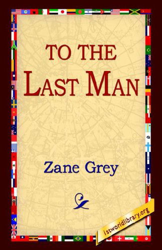 To the Last Man - Zane Grey - Books - 1st World Library - Literary Society - 9781421808970 - July 1, 2005