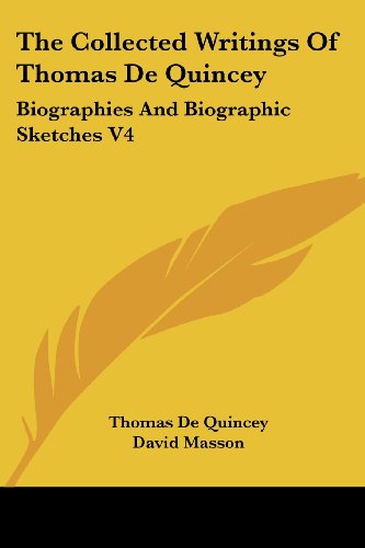 Cover for Thomas De Quincey · The Collected Writings of Thomas De Quincey: Biographies and Biographic Sketches V4 (Taschenbuch) (2006)