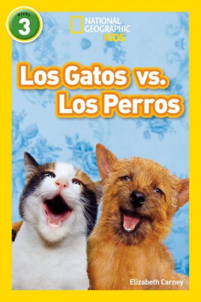 Cover for Elizabeth Carney · National Geographic Readers: Los Gatos vs. Los Perros (Cats vs. Dogs) - Readers (Hardcover Book) (2015)