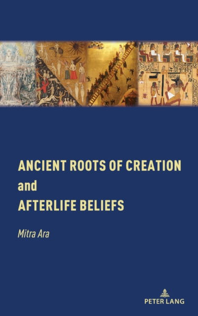 Cover for Mitra Ara · Ancient Roots of Creation and Afterlife Beliefs (Inbunden Bok) (2022)