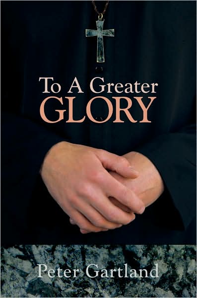 To a Greater Glory - Peter Ward - Livres - AuthorHouse - 9781434314970 - 18 septembre 2007