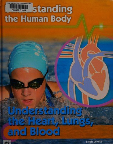 Cover for Sarah Levete · Understanding the heart, lungs, and blood (Book) [1st edition] (2010)