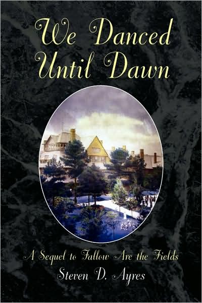 We Danced Until Dawn a Sequel to Fallow Are the Fields - Steven D Ayres - Books - Xlibris, Corp. - 9781436381970 - November 24, 2008