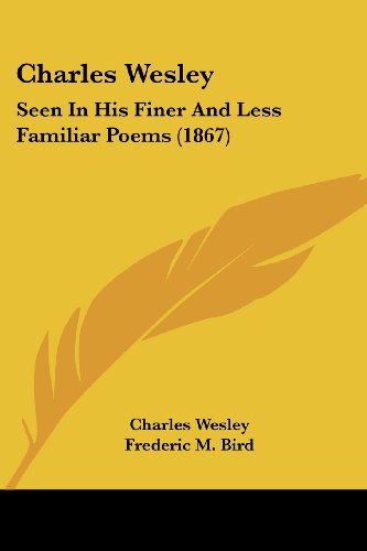 Cover for Charles Wesley · Charles Wesley: Seen in His Finer and Less Familiar Poems (1867) (Paperback Book) (2008)