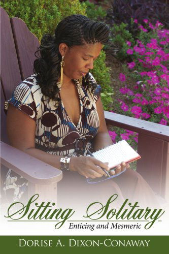 Dorise A. Dixon-conaway · Sitting Solitary: Enticing and Mesmeric (Paperback Book) (2008)