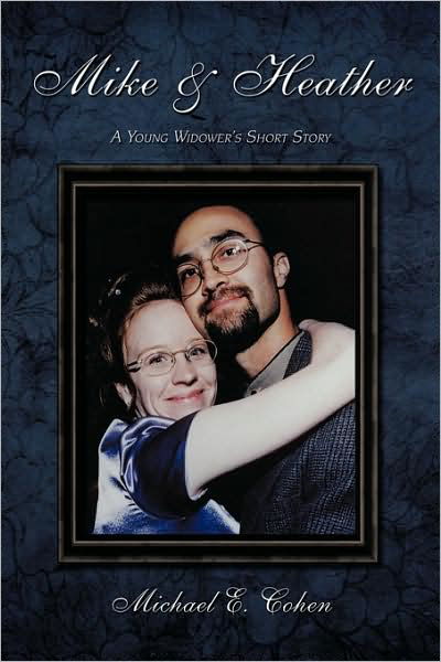 Cover for Michael Cohen · Mike &amp; Heather: a Young Widower's Short Story (Paperback Bog) (2009)