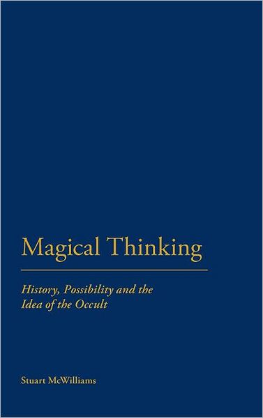 Cover for Dr Stuart McWilliams · Magical Thinking: History, Possibility and the Idea of the Occult (Hardcover Book) (2012)
