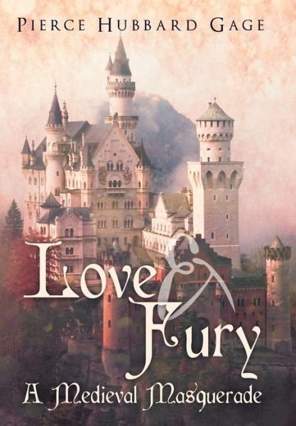 Pierce Hubbard Gage · Love & Fury, a Medieval Masquerade (Hardcover Book) (2012)