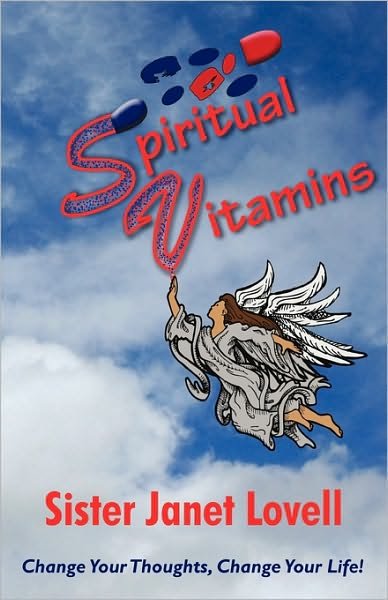 Cover for Sister Janet Lovell · Spiritual Vitamins: Change Your Thoughts,             Change Your Life (Hardcover Book) (2010)