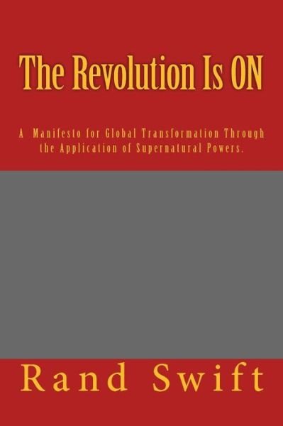 The Revolution is On: the Re-polarization of Planet Earth - Rand Swift - Books - CreateSpace Independent Publishing Platf - 9781450550970 - February 16, 2010