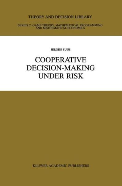 Cooperative Decision-Making Under Risk - Theory and Decision Library C - Jeroen Suijs - Books - Springer-Verlag New York Inc. - 9781461370970 - October 11, 2012