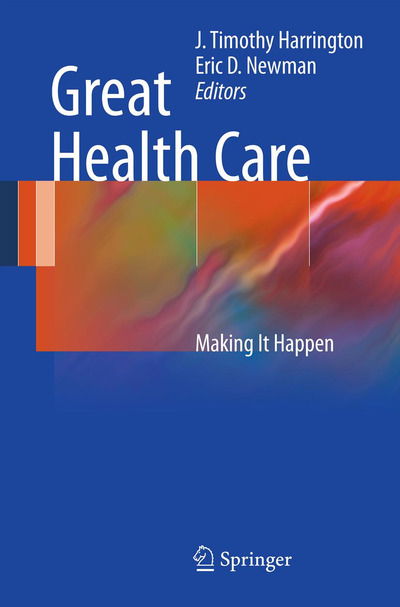 Cover for J Timothy Harrington · Great Health Care: Making It Happen (Paperback Book) (2011)