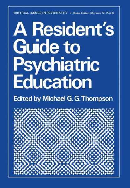 Cover for M Thompson · A Resident's Guide to Psychiatric Education - Critical Issues in Psychiatry (Paperback Book) [Softcover reprint of the original 1st ed. 1979 edition] (2012)