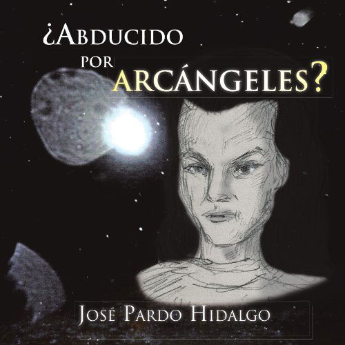 Cover for José Pardo Hidalgo · ¿abducido Por Arcangeles? (Paperback Book) [Spanish edition] (2012)