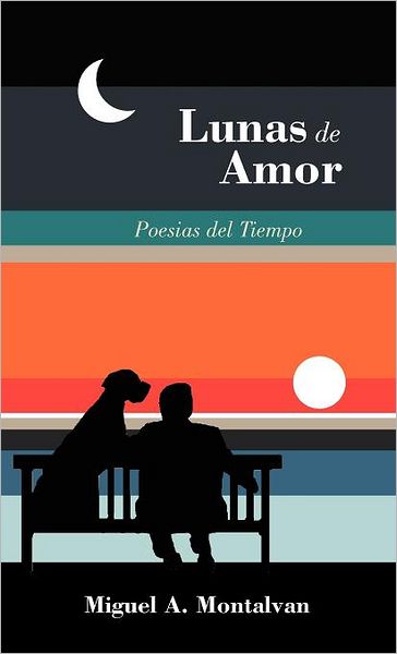 Cover for Miguel A. Montalvan · Lunas De Amor: Poesias Del Tiempo (Hardcover Book) [Spanish edition] (2012)