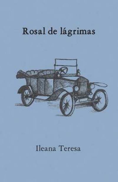 Rosal De Lagrimas - Ileana Teresa - Bøger - Palibrio - 9781463363970 - 19. februar 2014