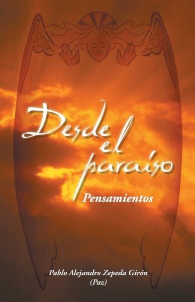 Cover for Pablo Alejandro Zepeda Giron · Desde El Paraiso: Pensamientos (Paperback Book) (2014)