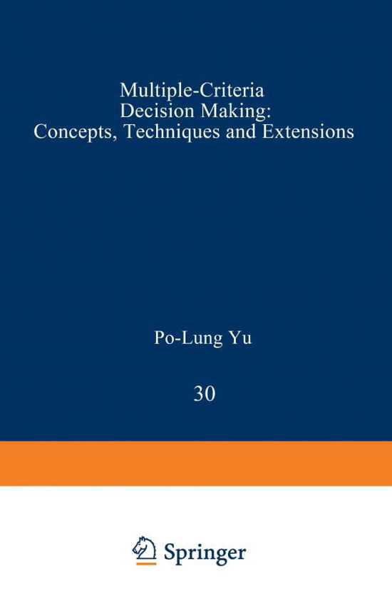 Cover for Po-Lung Yu · Multiple-Criteria Decision Making: Concepts, Techniques, and Extensions - Mathematical Concepts and Methods in Science and Engineering (Paperback Book) [Softcover reprint of the original 1st ed. 1985 edition] (2012)