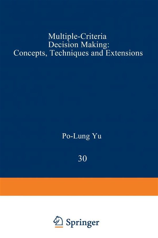 Cover for Po-Lung Yu · Multiple-Criteria Decision Making: Concepts, Techniques, and Extensions - Mathematical Concepts and Methods in Science and Engineering (Pocketbok) [Softcover reprint of the original 1st ed. 1985 edition] (2012)