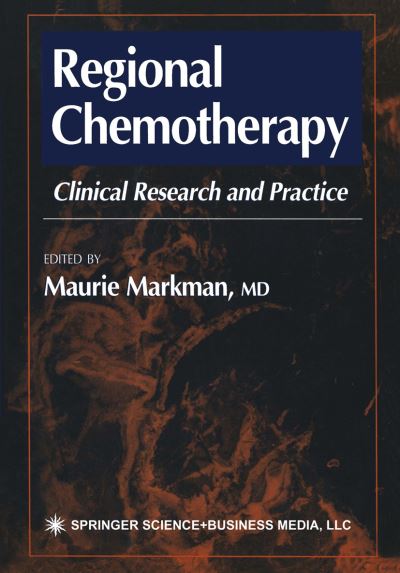 Regional Chemotherapy: Clinical Research and Practice - Current Clinical Oncology - Maurie Markman - Books - Humana Press Inc. - 9781468496970 - September 12, 2012