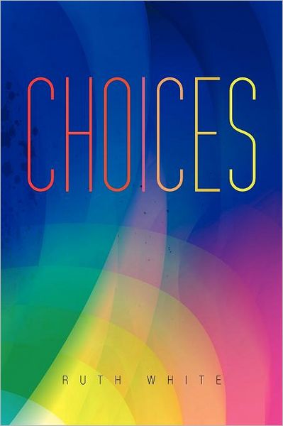 Choices - Ruth White - Książki - Authorhouse - 9781468595970 - 8 maja 2012