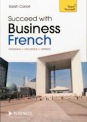 Cover for Sarah Carroll · Succeed with Business French: Teach Yourself (Hardcover Book) (2014)