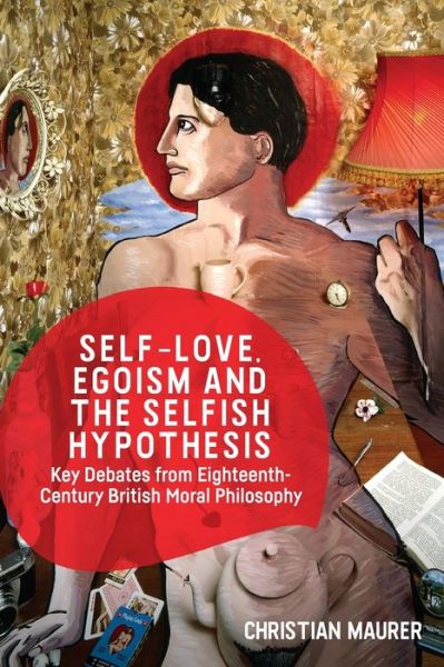 Cover for Christian Maurer · Self-love, Egoism and the Selfish Hypothesis: Key Debates from Eighteenth-Century British Moral Philosophy (Taschenbuch) (2020)