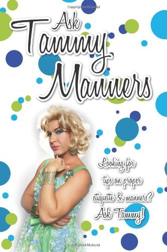 Cover for Ask Tammy Manners · Ask Tammy Manners: Looking for Tips on Proper Etiquette &amp; Manners? Ask Tammy! (Volume 1) (Paperback Book) (2012)