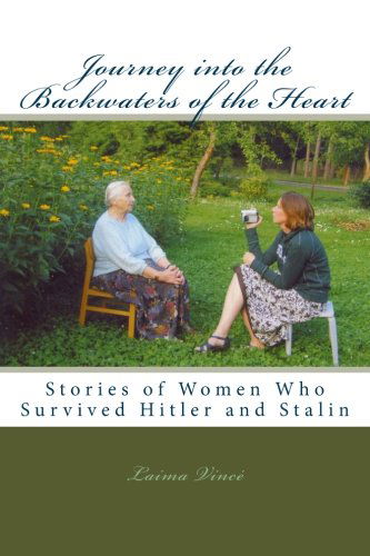 Cover for Laima Vince · Journey into the Backwaters of the Heart: Stories of Women Who Survived Hitler and Stalin (Paperback Bog) (2012)