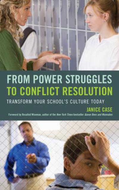 From Power Struggles to Conflict Resolution: Transform your School's Culture Today - Janice Case - Książki - Rowman & Littlefield - 9781475821970 - 11 marca 2016