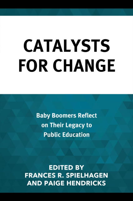 Catalysts for Change: Baby Boomers Reflect on Their Legacy to Public Education -  - Książki - Rowman & Littlefield - 9781475863970 - 3 września 2024