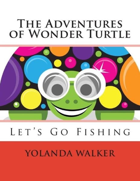 Cover for Yolanda Walker · The Adventures of Wonder Turtle: Let's Go Fishing (Paperback Bog) (2013)