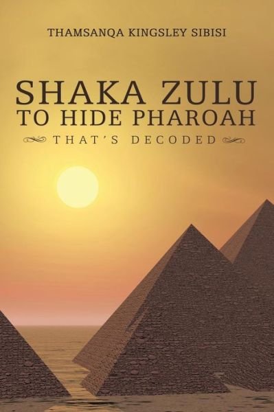 Cover for Thamsanqa Kingsley Sibisi · Shaka Zulu to Hide Pharoah (Paperback Book) (2016)