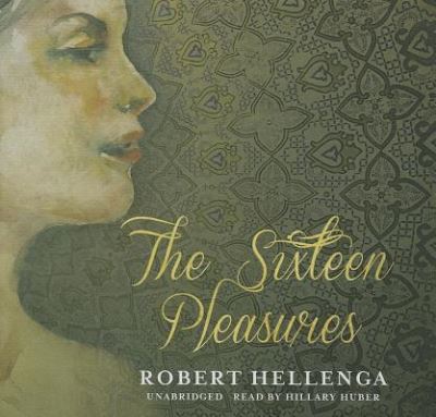 The Sixteen Pleasures - Robert Hellenga - Muzyka - Blackstone Audio - 9781482946970 - 1 grudnia 2013