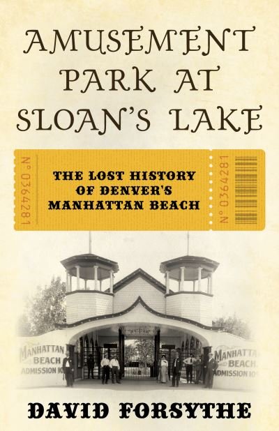 Cover for David Forsyth · The Amusement Park at Sloan's Lake: The Lost History of Denver's Manhattan Beach (Pocketbok) (2024)