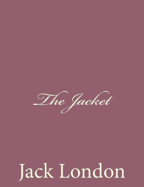 The Jacket - Jack London - Libros - CreateSpace Independent Publishing Platf - 9781494491970 - 15 de diciembre de 2013