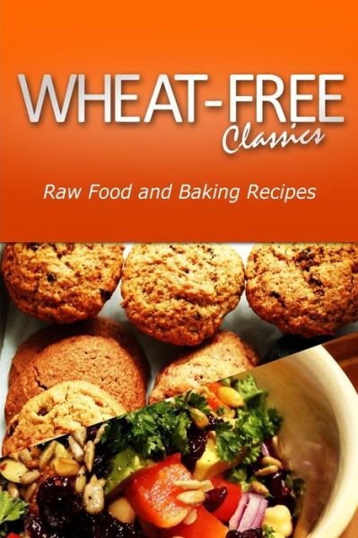 Cover for Wheat Free Classics Compilations · Wheat-free Classics - Raw Food and Baking Recipes (Paperback Book) (2013)
