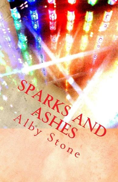 Cover for Alby Stone · Sparks and Ashes: Short Fiction (Paperback Book) (2014)