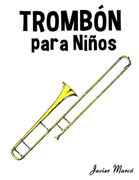 Cover for Javier Marco · Trombon Para Ninos: Musica Clasica, Villancicos De Navidad, Canciones Infantiles, Tradicionales Y Folcloricas! (Paperback Book) (2014)