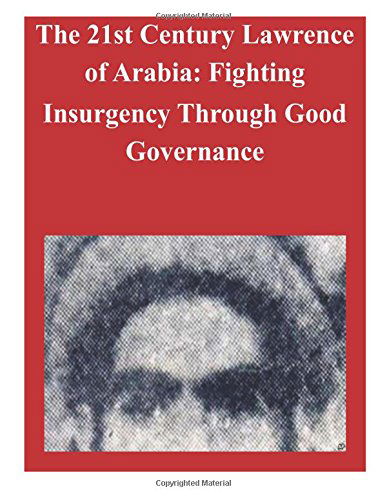 Cover for U.s. Army War College · The 21st Century Lawrence of Arabia: Fighting Insurgency Through Good Governance (Paperback Book) (2014)