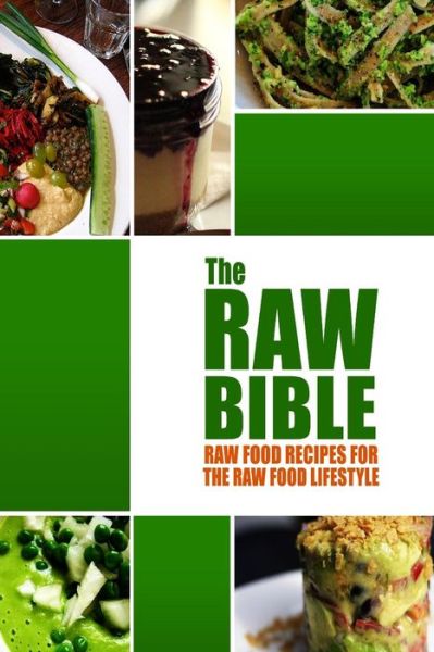 The Raw Bible - Raw Food Recipes for the Raw Food Lifestyle: 200 Recipes - the Definitive Recipe Book - Modern Health Kitchen Publishing - Livros - CreateSpace Independent Publishing Platf - 9781502372970 - 14 de setembro de 2014