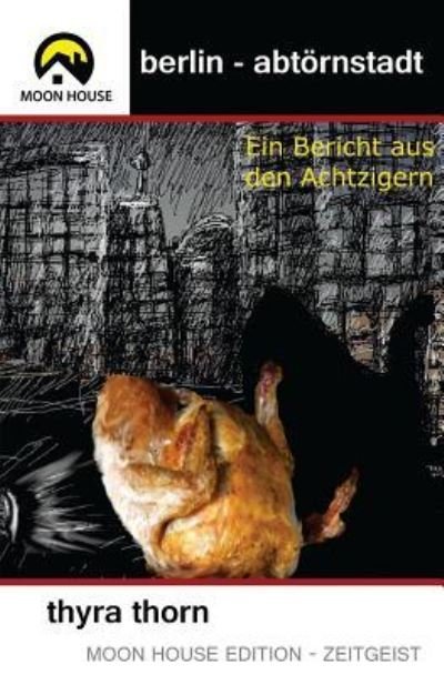 Cover for Thyra Thorn · Berlin - Abtornstadt: Ein Bericht Aus den Achtzigern (Paperback Book) (2014)