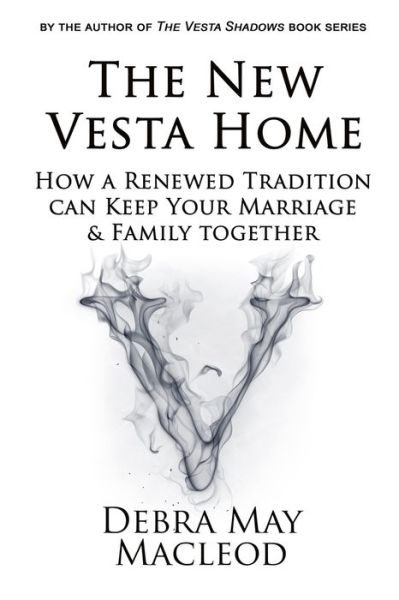 Cover for Debra May Macleod · The New Vesta Home: How a Renewed Tradition Can Keep Your Marriage &amp; Family Together (Paperback Book) (2014)