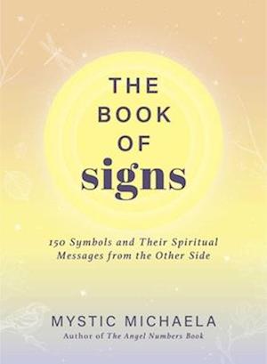 The Book of Signs: 150 Symbols and Their Spiritual Messages from the Other Side - Mystic Michaela - Böcker - Adams Media Corporation - 9781507223970 - 10 juli 2025