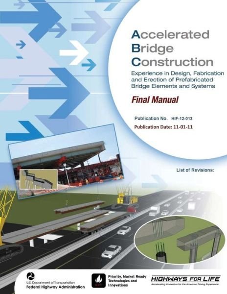 Cover for U S Department of Transportation · Accelerated Bridge Construction: Experience in Design, Fabrication and Erection of Prefabricated Bridge Elements and Systems (Paperback Book) (2015)