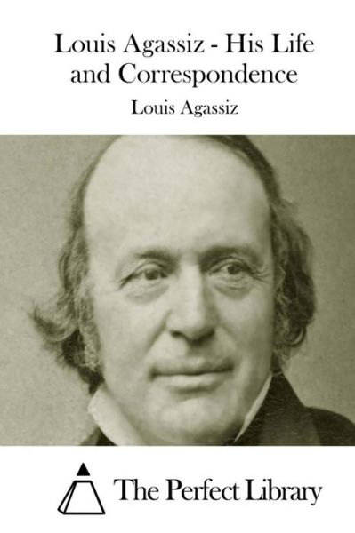 Cover for Louis Agassiz · Louis Agassiz - His Life and Correspondence (Paperback Book) (2015)