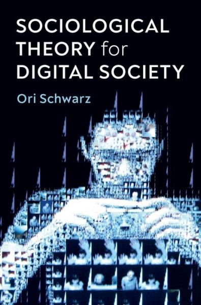 Cover for Ori Schwarz · Sociological Theory for Digital Society: The Codes that Bind Us Together (Paperback Book) (2021)
