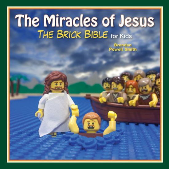 Cover for Brendan Powell Smith · The Miracles of Jesus: The Brick Bible for Kids (Hardcover Book) (2017)