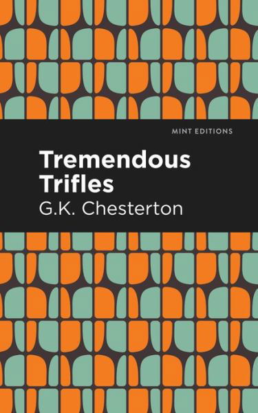 Tremendous Trifles - Mint Editions - G. K. Chesterton - Books - Mint Editions - 9781513204970 - September 9, 2021