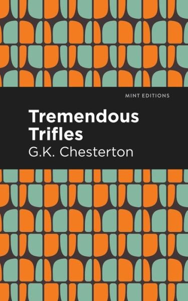 Cover for G. K. Chesterton · Tremendous Trifles - Mint Editions (Gebundenes Buch) (2021)